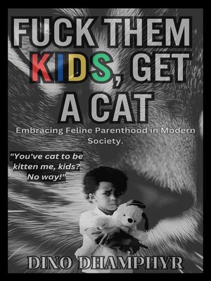 eBook - Fuck Them Kids, Get a Cat by Dino Dhamphyr · OverDrive: Free